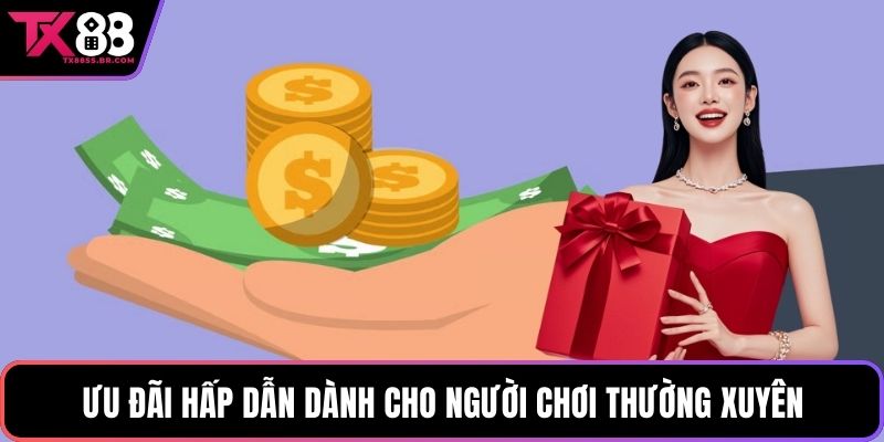 Ưu đãi hấp dẫn dành cho người chơi thường xuyên