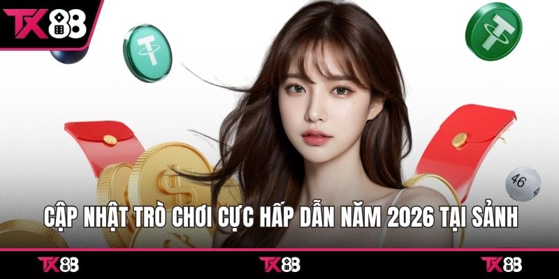 Cập nhật trò chơi cực hấp dẫn năm 2026 tại sảnh 