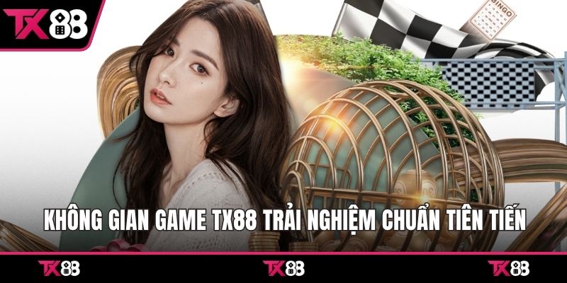 Không gian game TX88 trải nghiệm chuẩn tiên tiến 