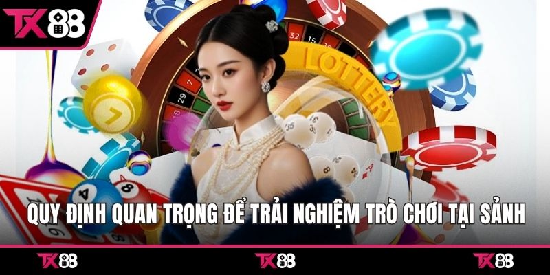 Quy định quan trọng để trải nghiệm trò chơi tại sảnh 
